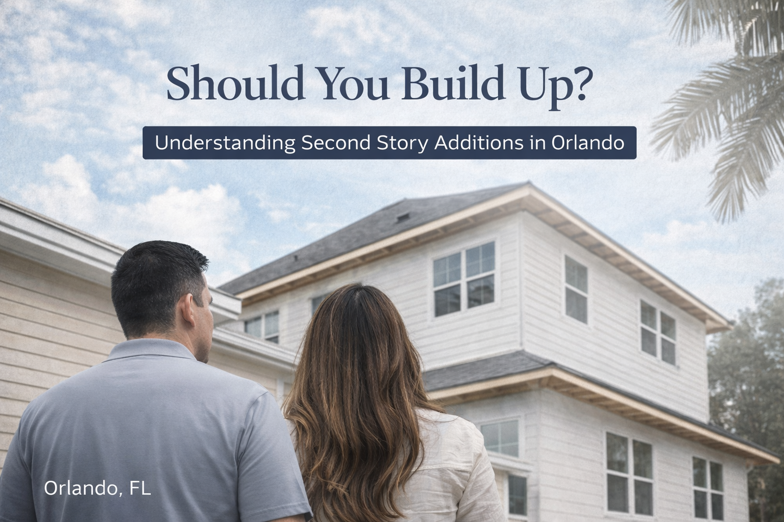 Should You Build Up Understanding Second Story Additions in Orlando